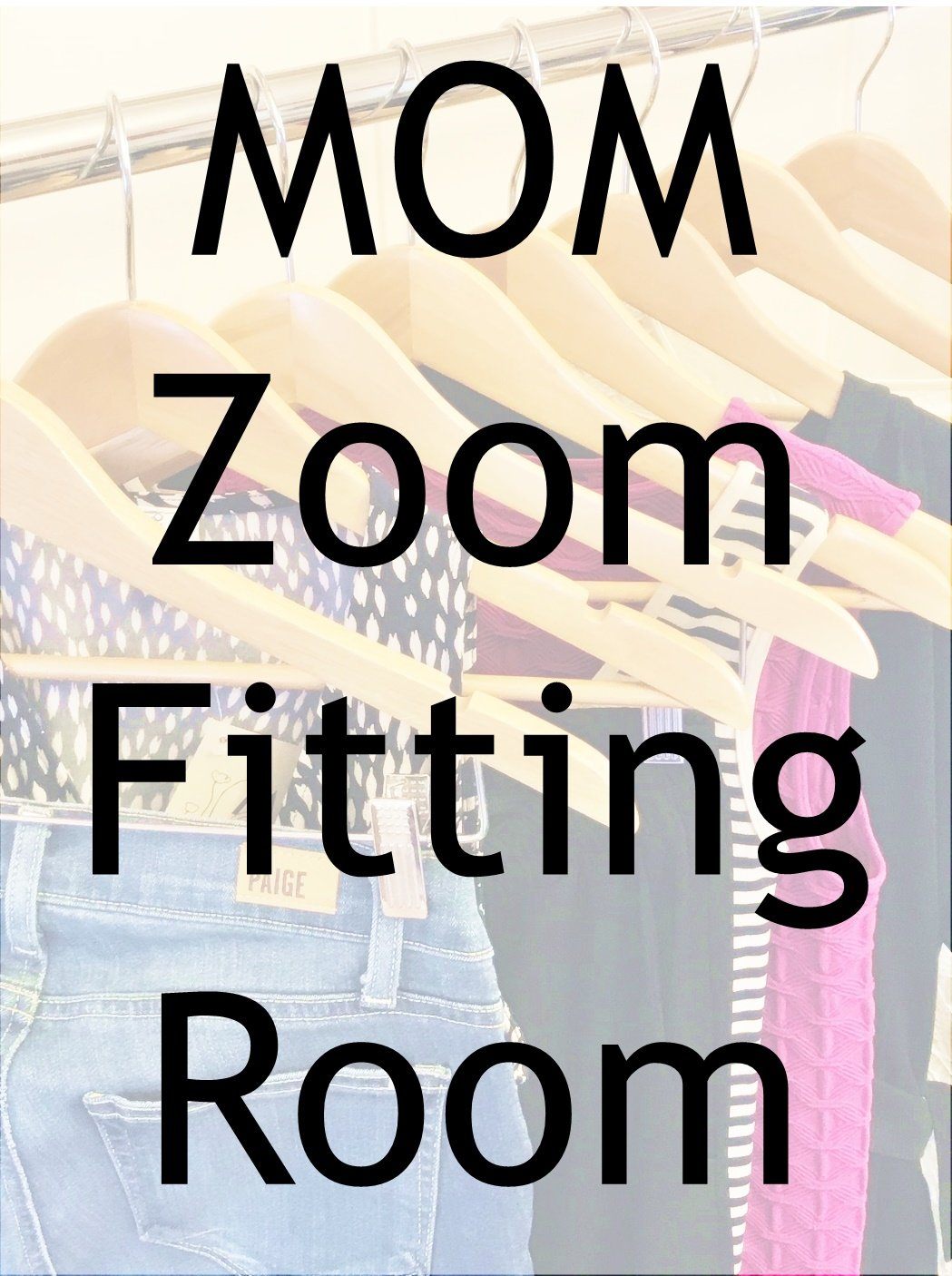 Zoom Fitting Room (admit it, you're curious) Accessories Mom's the Word 